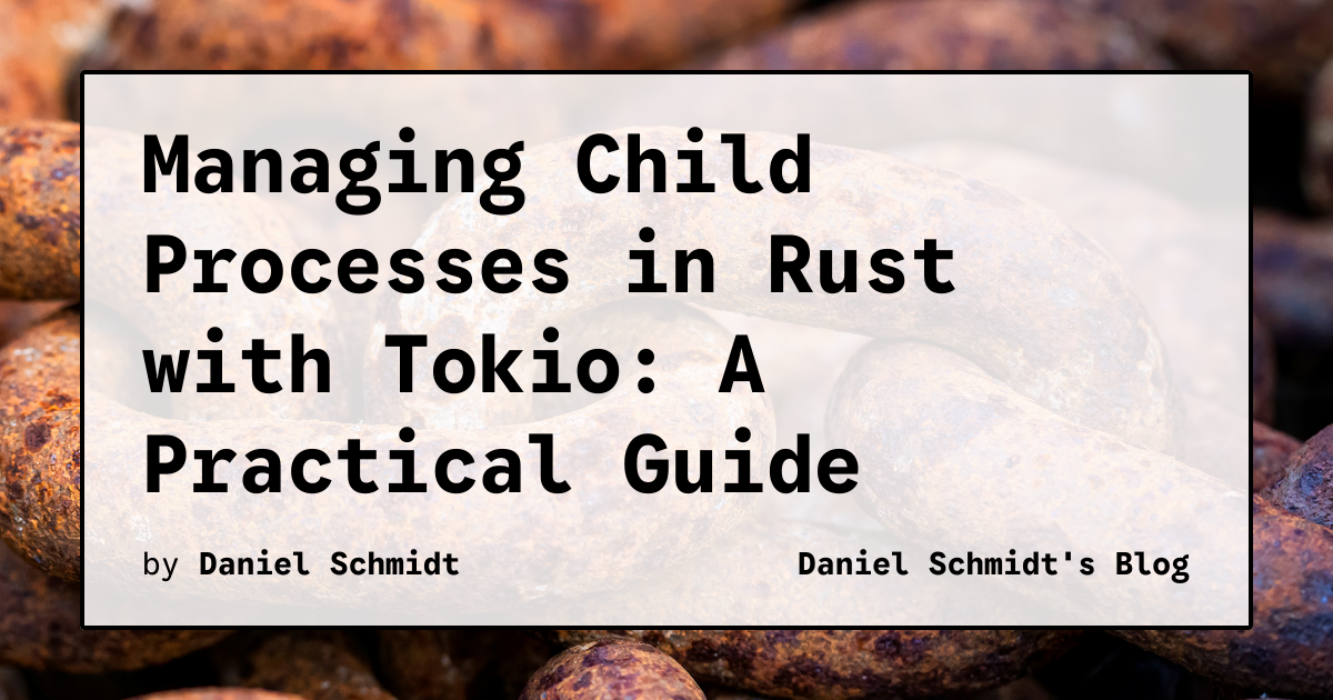 Managing Child Processes in Rust with Tokio: A Practical Guide | Daniel ...
